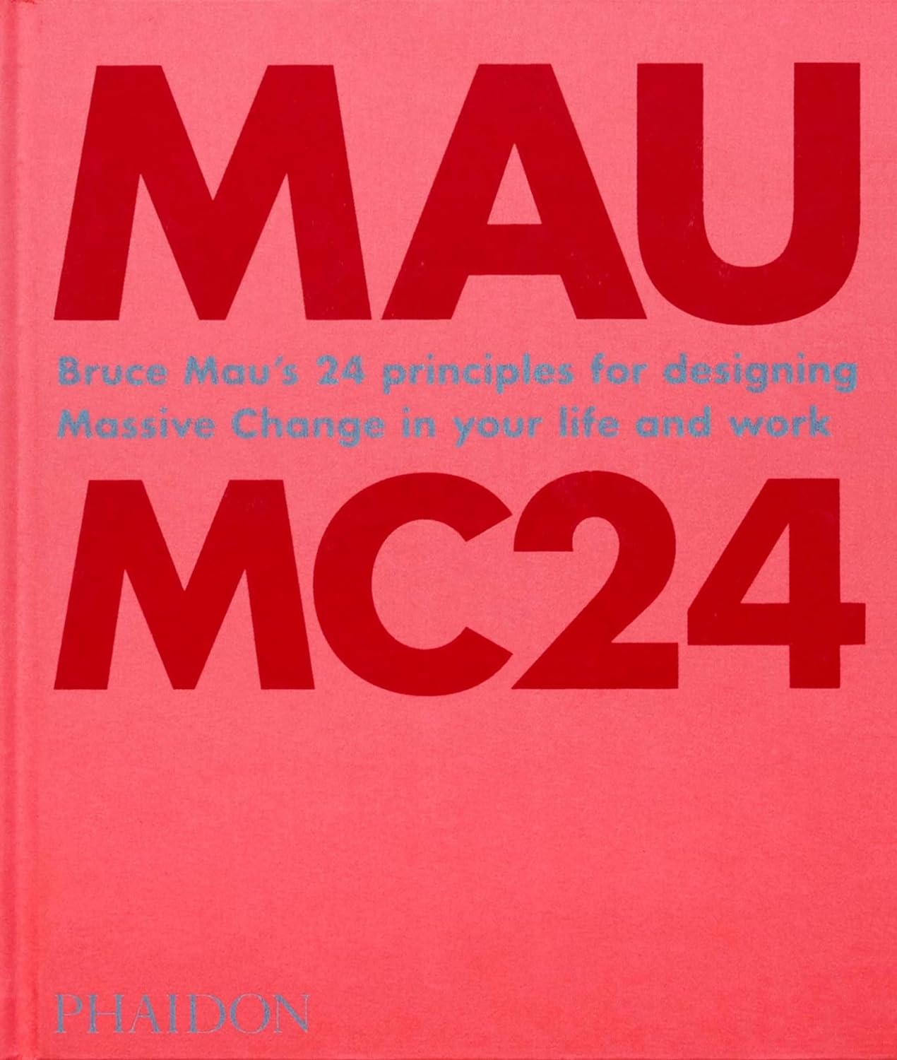 Bruce Mau: Mc24: Bruce Mau's 24 Principles for Designing Massive Change ...