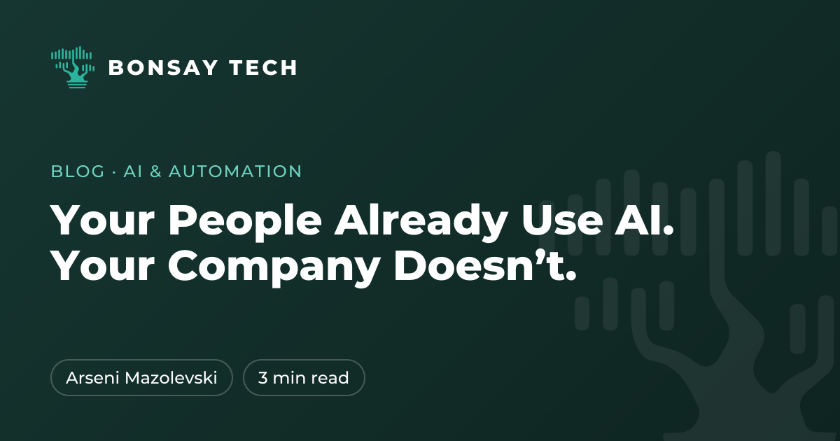 Your People Already Use AI. Your Company Doesn’t.