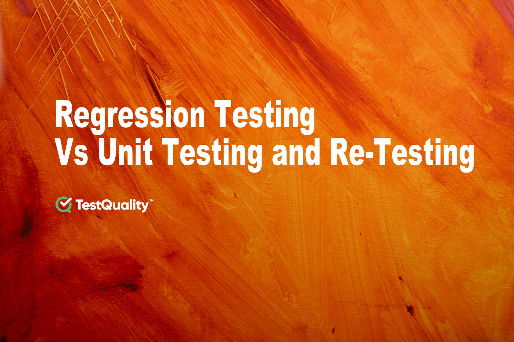 Regression Testing, Unit Testing &amp;amp;amp;amp;amp;amp;amp;amp;amp;amp;amp;amp; Retesting | TestQuality