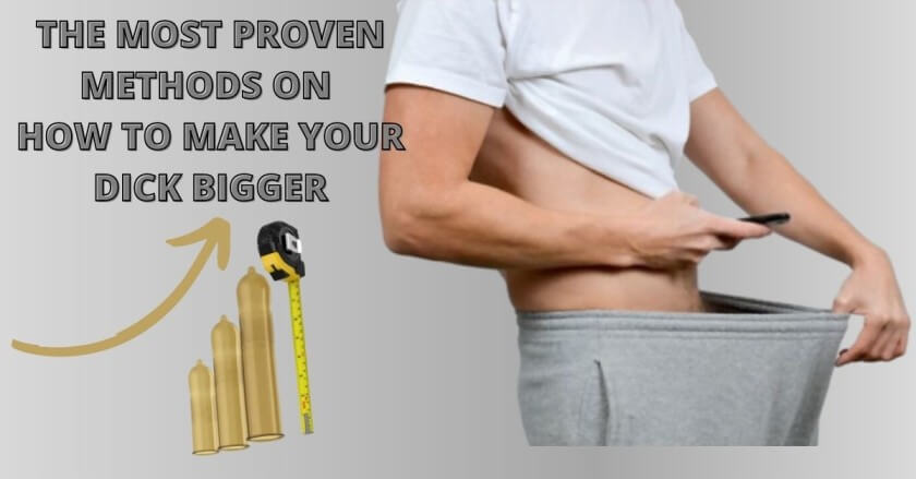 How To Make Your Dick Bigger? Make Dick Bigger Naturally