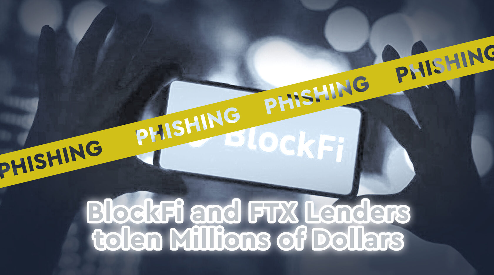 BlockFi and FTX Lenders Stolen Millions of Dollars Using Phishing Scam