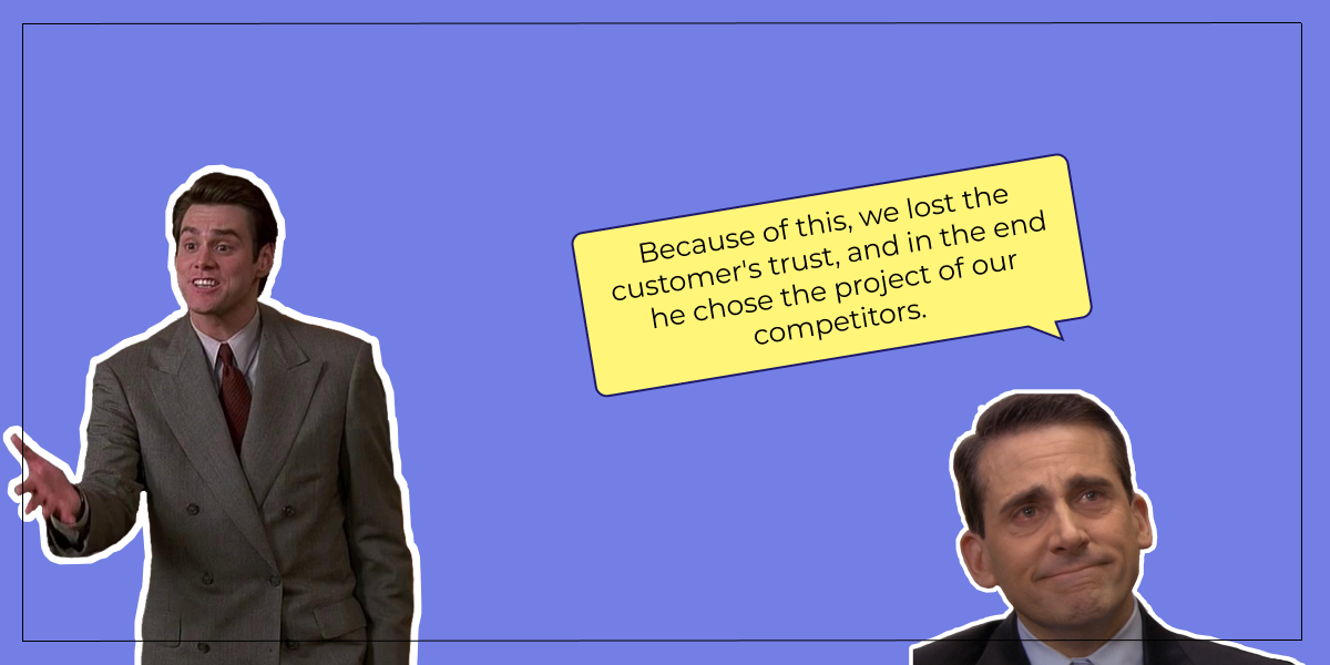 Because of this, we lost the customer's trust, and in the end he chose the project of our competitors. 