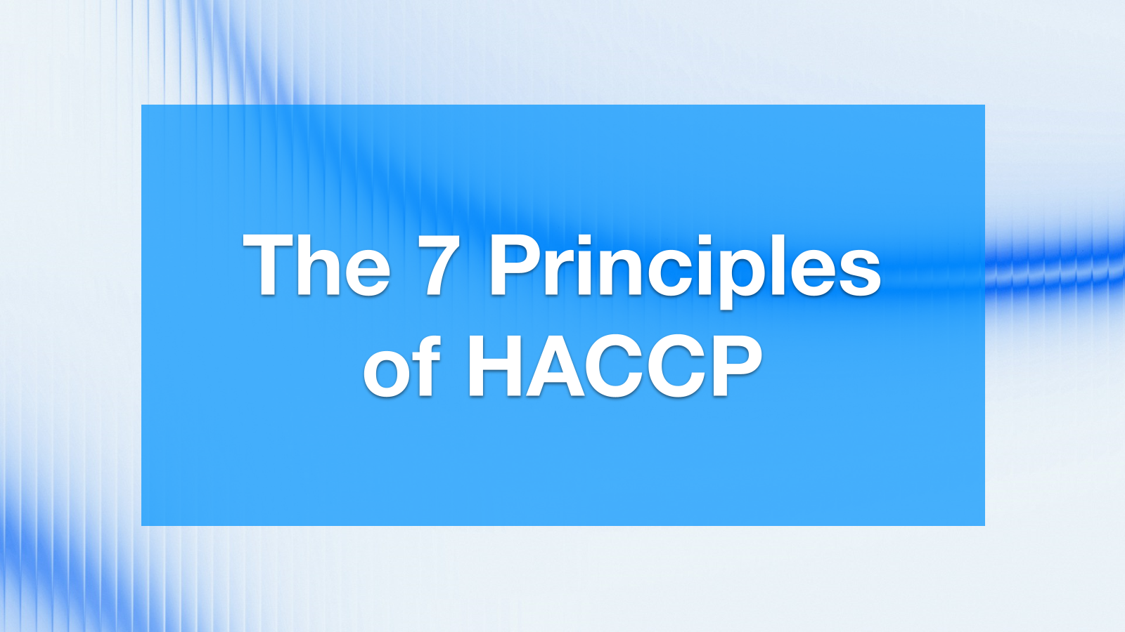 The 7 Principles of HACCP: A Simple Explanation