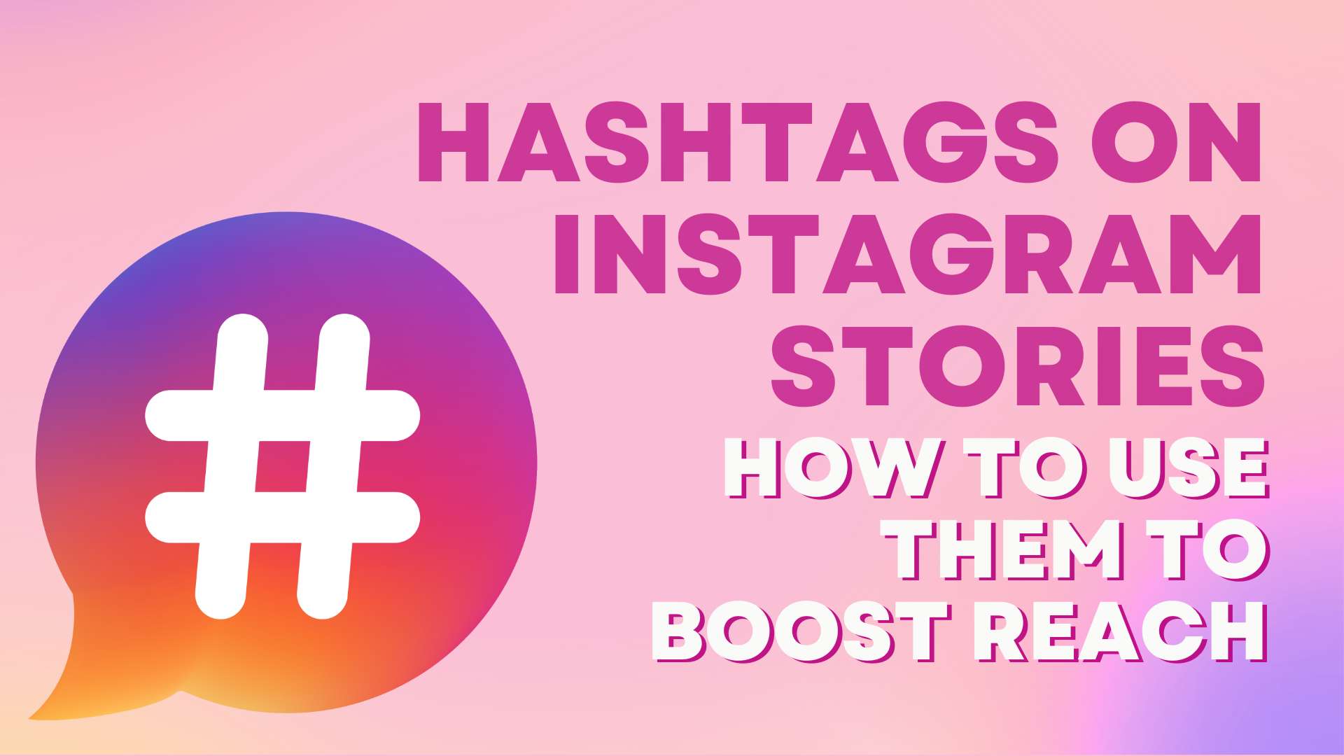 Hashtags on Instagram Stories: How to Use Them to Boost Reach
