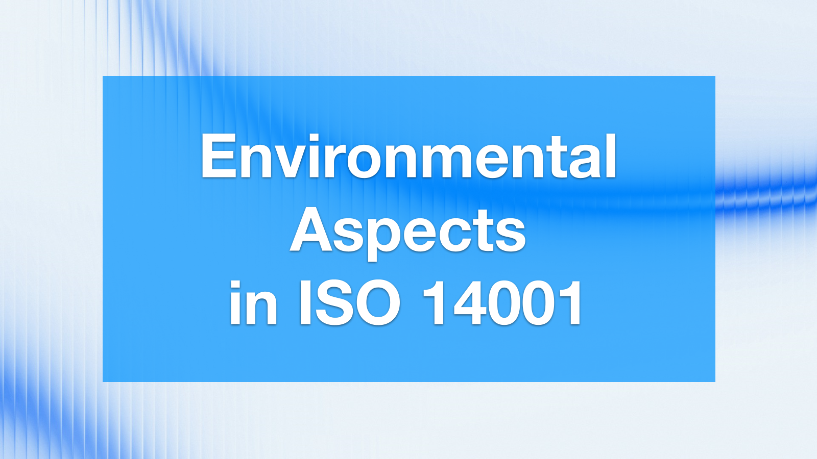 Environmental Aspects in ISO 14001: How to Identify and Evaluate Them