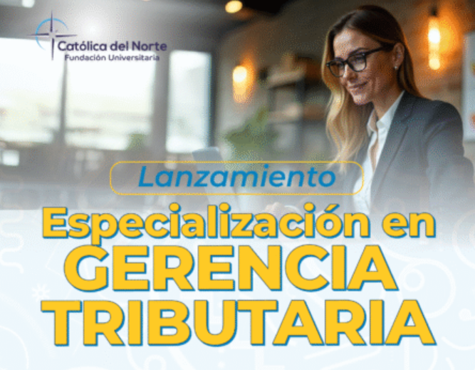Católica del Norte lanza Especialización en Gerencia Tributaria