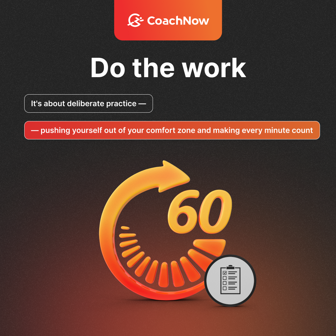 coachnow do the work it's about deliberate practice pushing yourself out of your comfort zone  and making every minute count