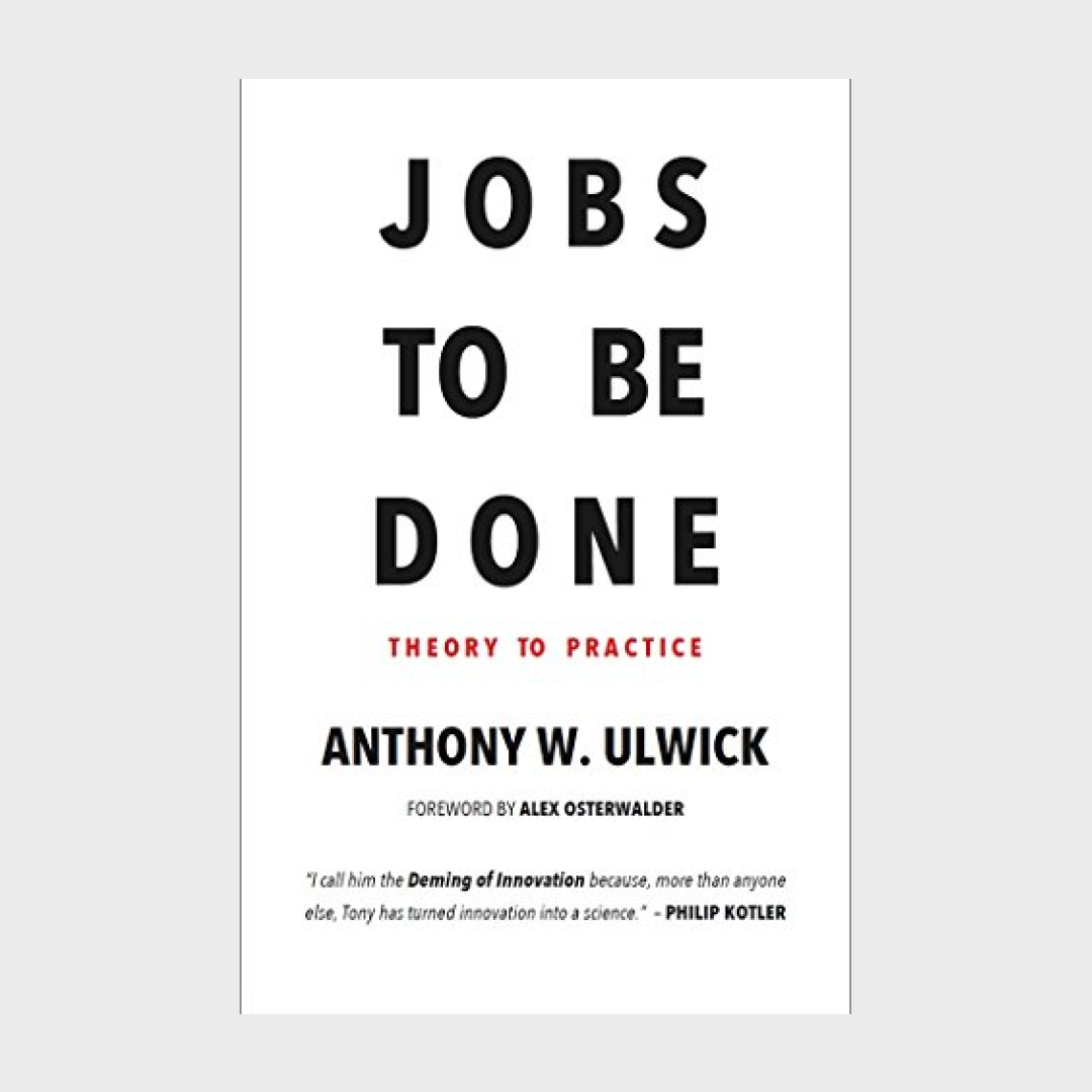 Jobs to be Done: Theory to Practice