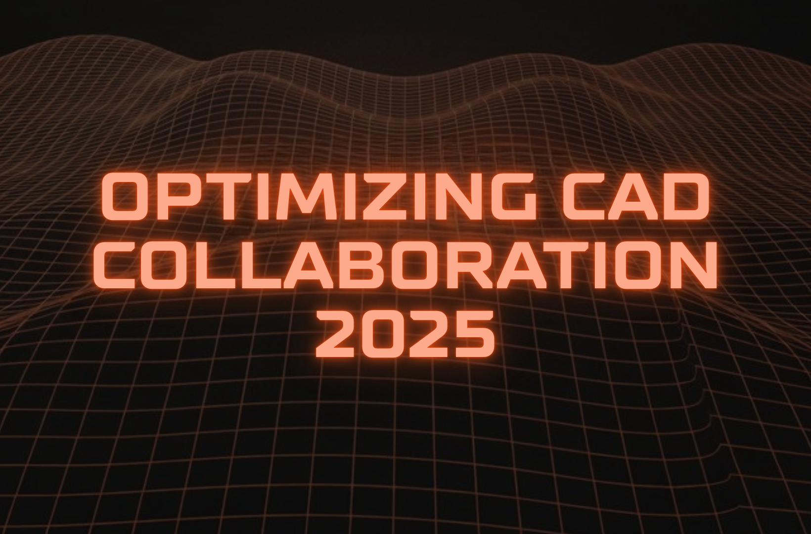 optimizing-CAD-collaboration-2025