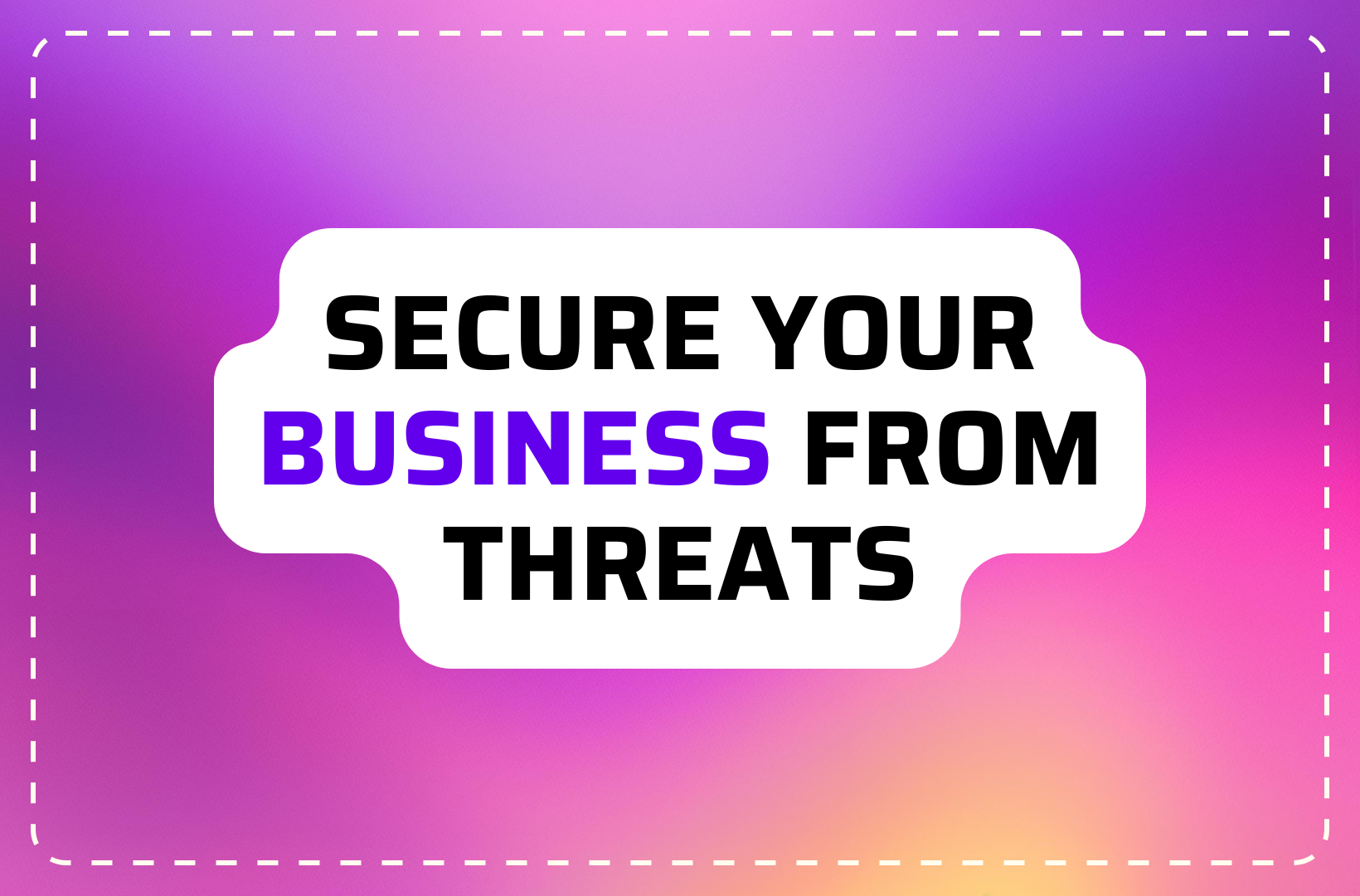 3 Simple Ways to Secure Your Business From Any Threat