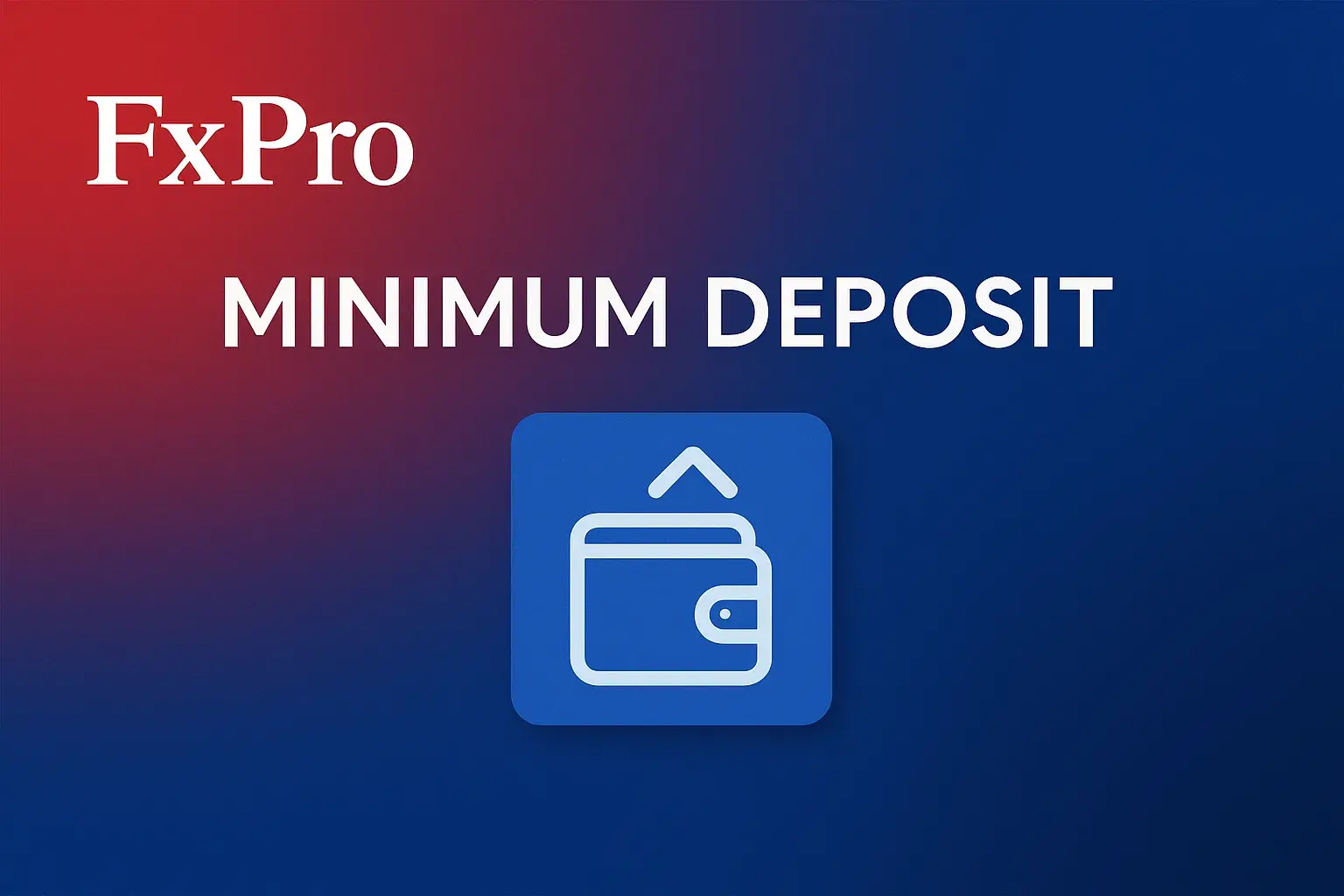 FxPro Minimum Deposit in 2026 – $100 Minimum | ZAR & USD Explained