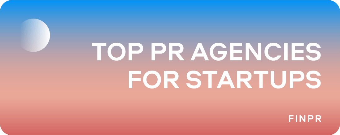 Top 6 PR Agencies for Startups: Choosing the Right Firm