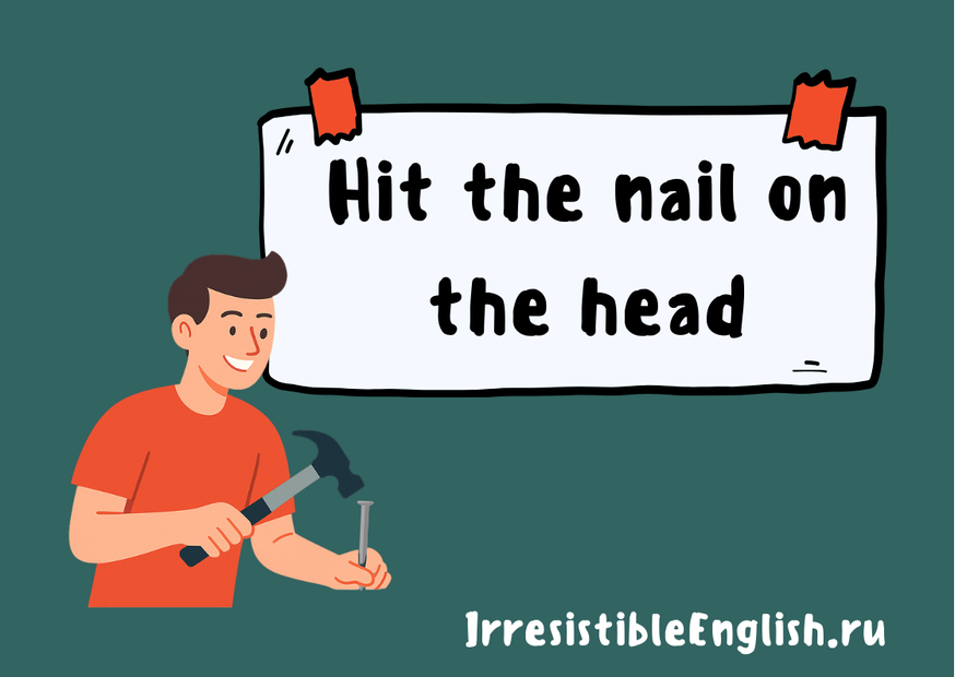 Иллюстрация улыбающегося парня в оранжевой футболке, который держит молоток и вбивает гвоздь. На фоне большой белый плакат с надписью «Hit the nail on the head».