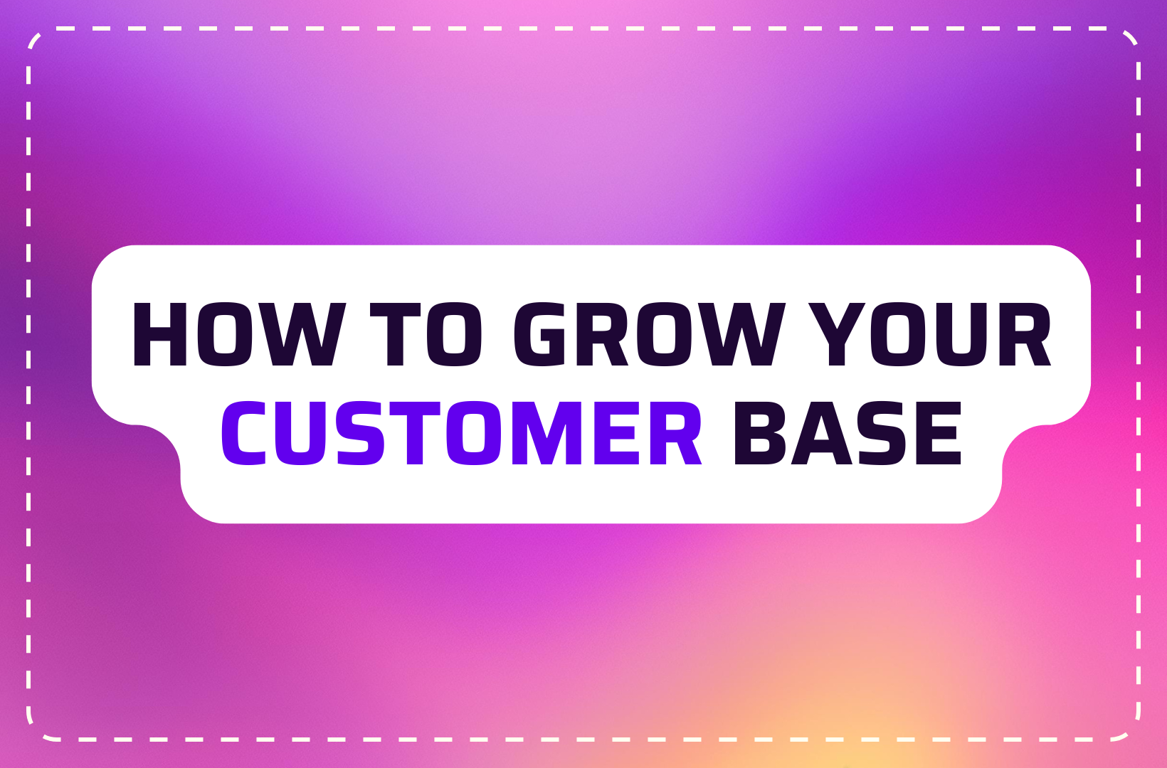 How to grow your customer base