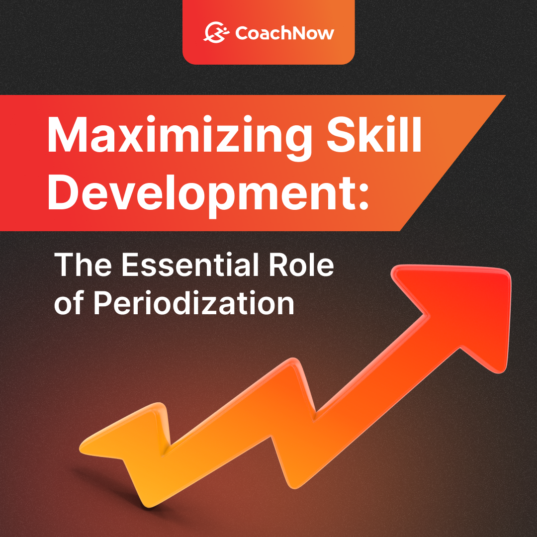 coachnow maximizing skill development: the essential role of periodization