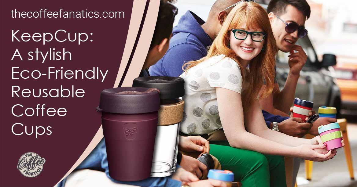 KeepCup: A stylish Eco-Friendly Reusable Coffee Cups