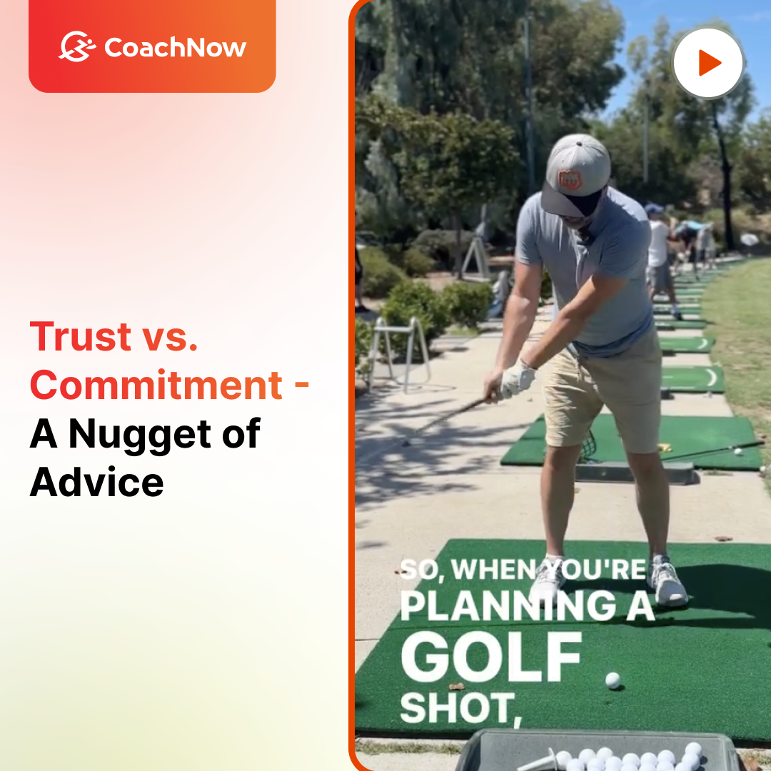 CoachNow Trust vs. commitment - a nugget of advice. A screenshot of a man golfing wearing a grey hat, grey polo, and khaki shorts with text that reads so, when you're planning a golf shot.