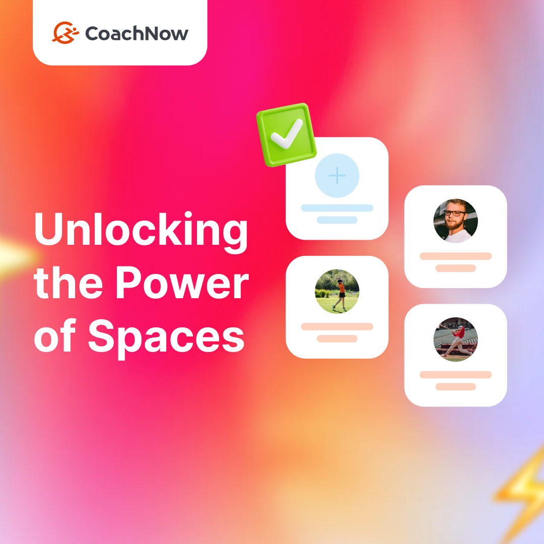 coachnow unlocking the power of spaces on a pink, orange, purple and yellow background. 4 white squares with 3 showing profile pictures and one with a green check mark.