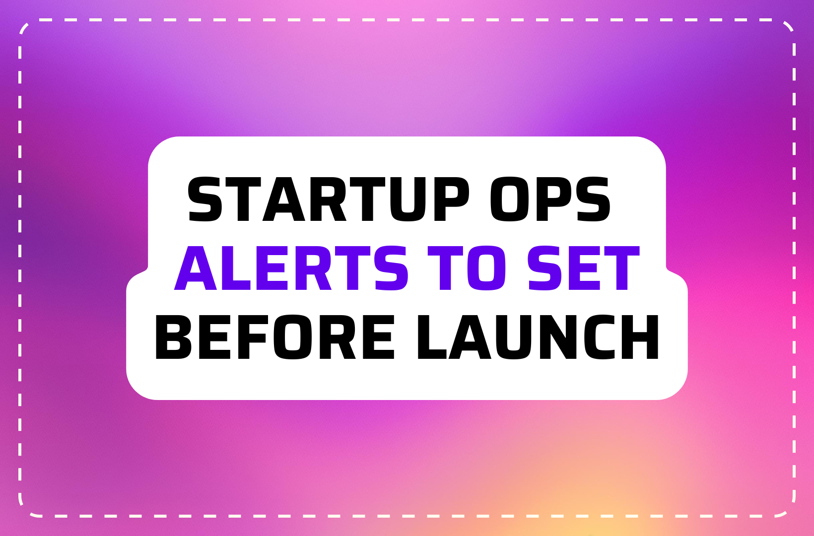 10 Startup Ops Alerts to Set Before Your Launch