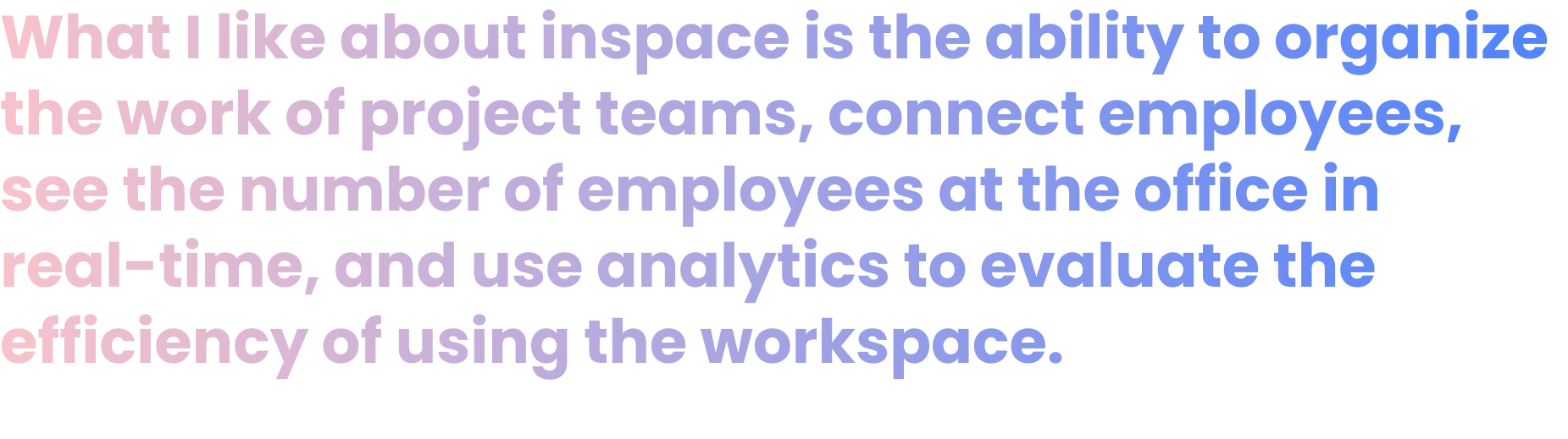 What I like about inspace is the ability to organize the work of project teams, connect employees, see the number of employees at the office in real-time, and use analytics to evaluate the efficiency of using the workspace. Vasily Miropolsky CBDO, Aurora Group