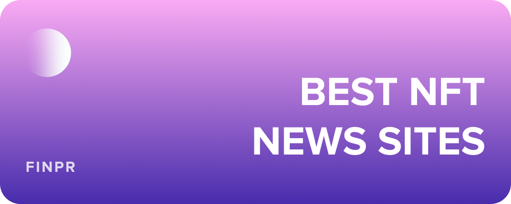 14 Best NFT News Sites You're Probably Not Reading Yet