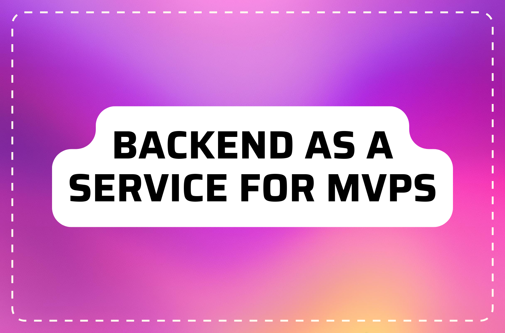 Why Backend as a Service Is the Smartest Way to Build Your MVP in 2026