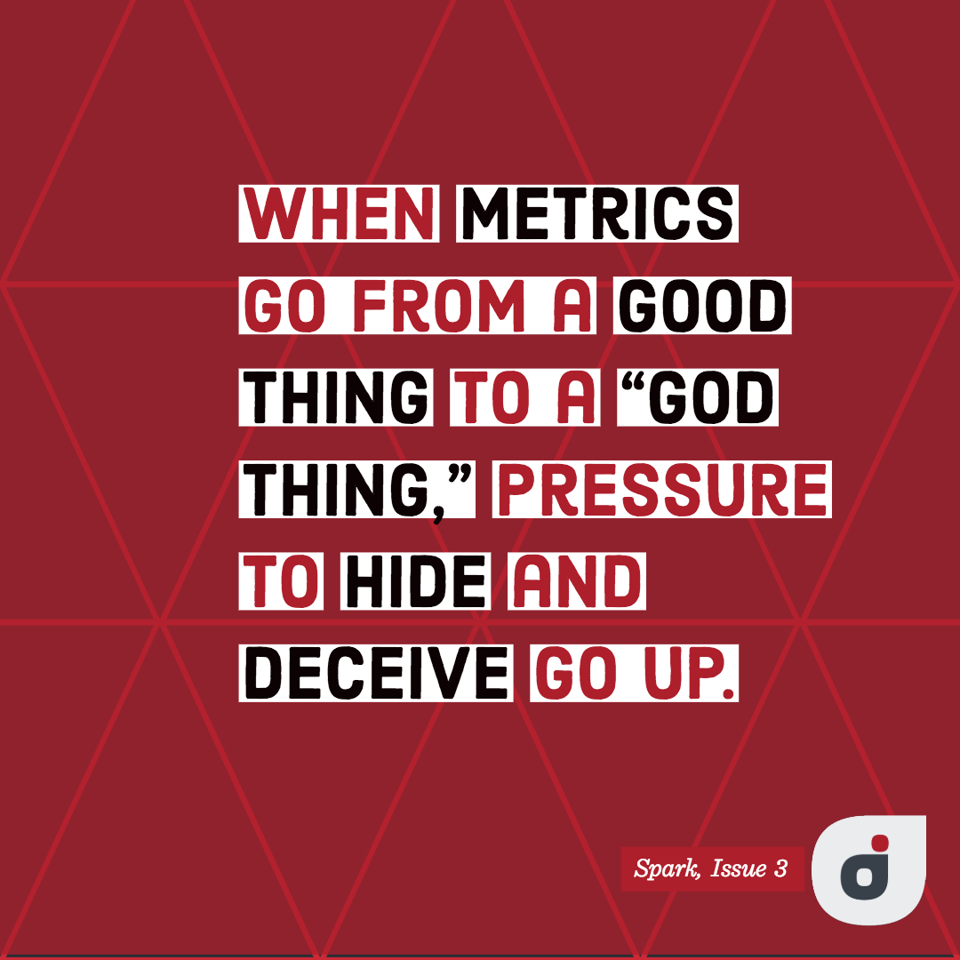 When metrics go from a good thing to a “god” thing, pressure to hide and deceive go up