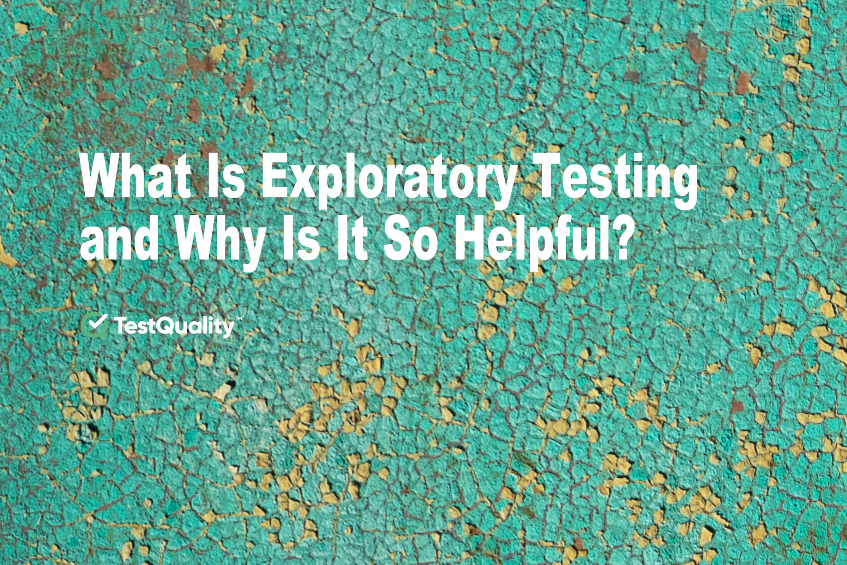 What is Exploratory Testing? Why is Helpful? | TestQuality