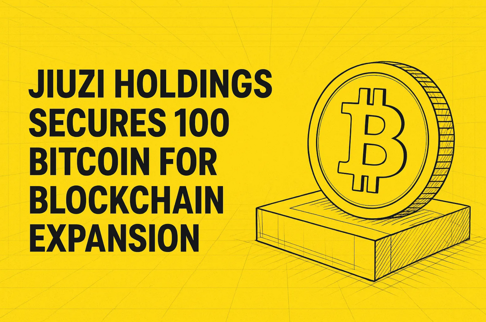 Jiuzi Holdings Acquires 100 Bitcoin to Power Blockchain Growth