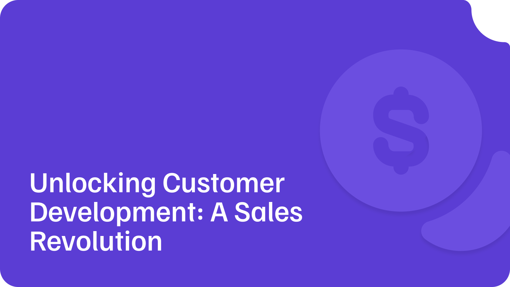 Unlocking Customer Development: A Sales Revolution