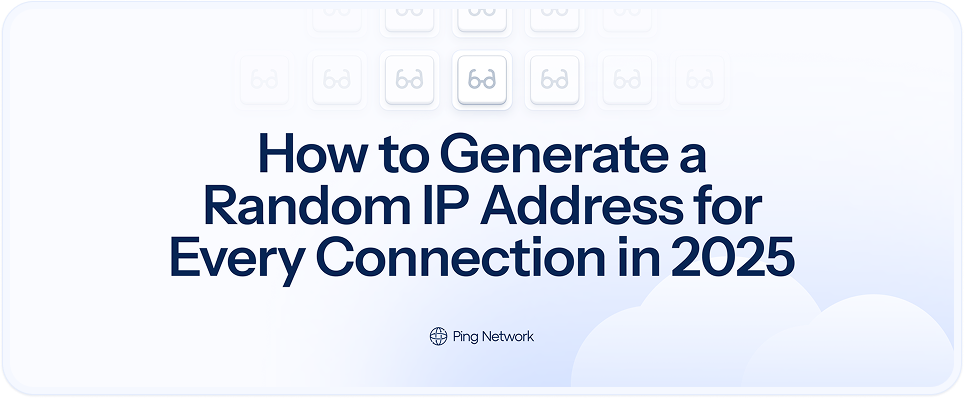 How to Generate Random IP Addresses for Every Connection (2025 Guide)