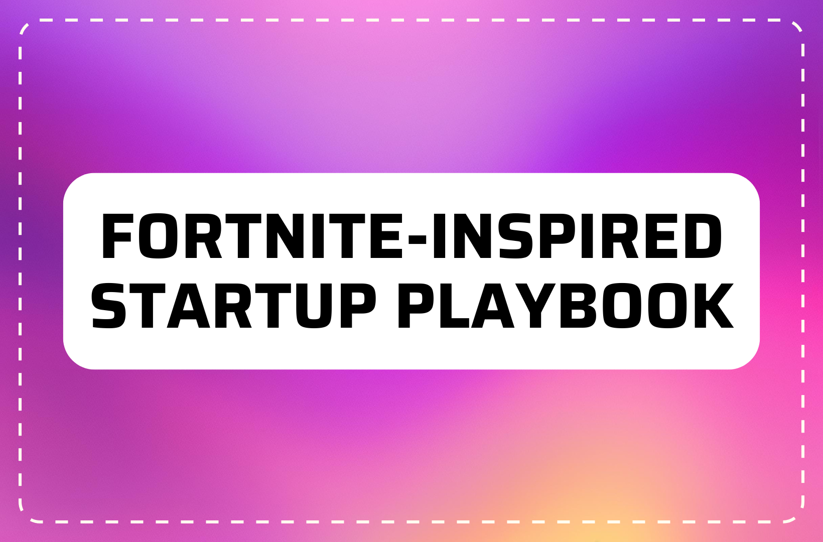 Fortnite-Inspired Startup Playbook