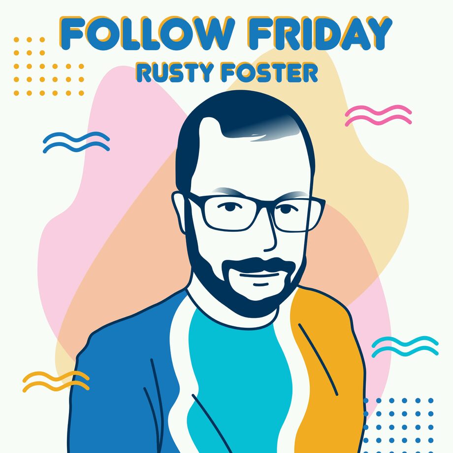 Rusty Foster (Today in Tabs) - Follow Friday Podcast