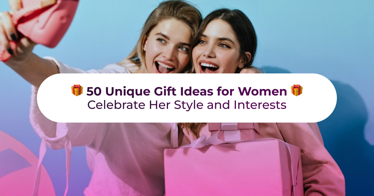 50 Unique Gift Ideas for Women - Celebrate Her Style and Interests