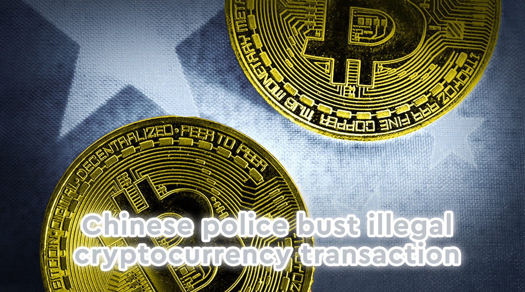 Chinese police bust illegal cryptocurrency transaction worth 296 million