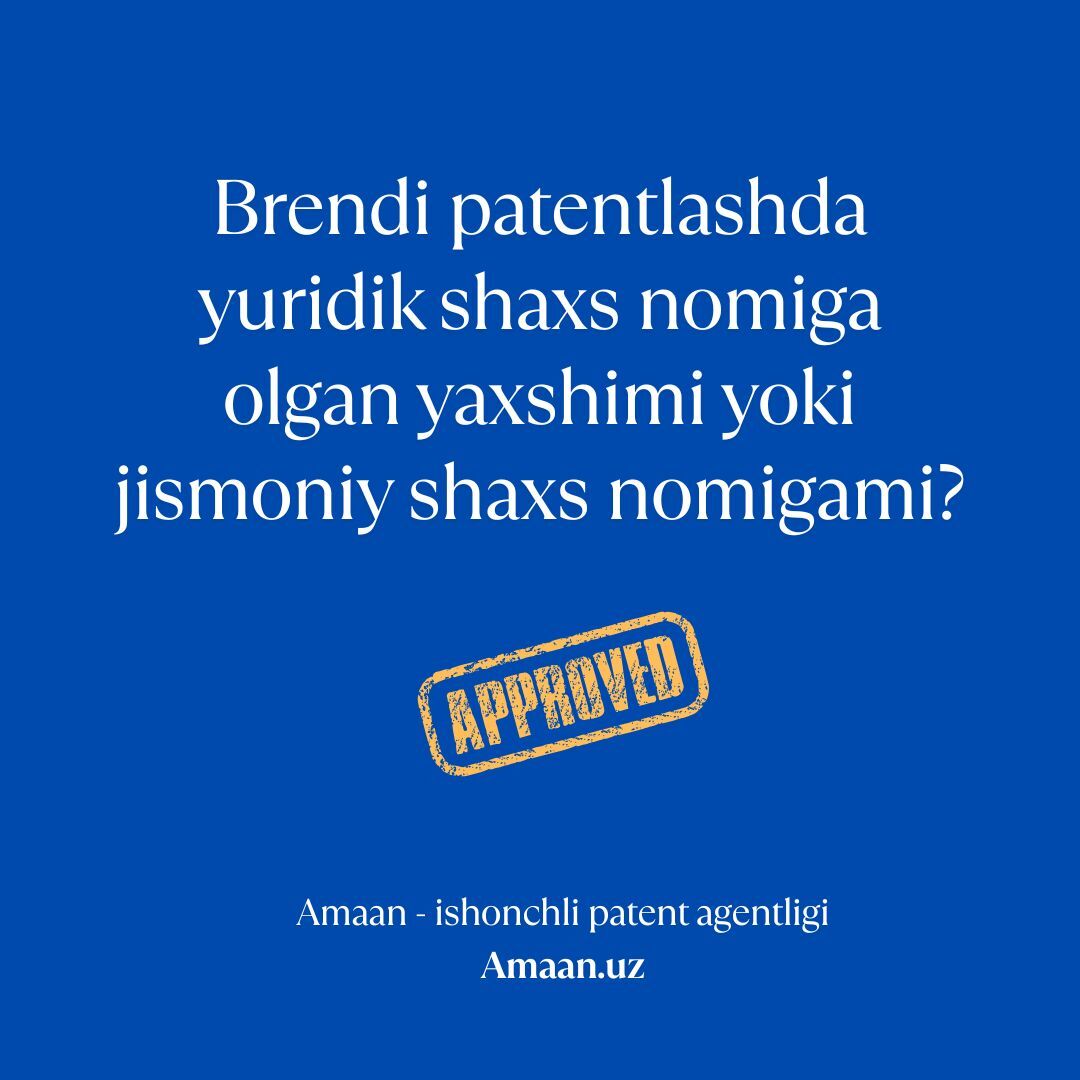 Brendni patentlashda yuridik shaxs nomiga olgan yaxshimi yoki jismoniy shaxs nomigami?