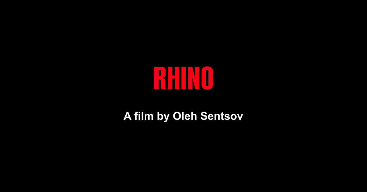 Rhino movie. Rhino film Sentsov. Oleh Sentsov film