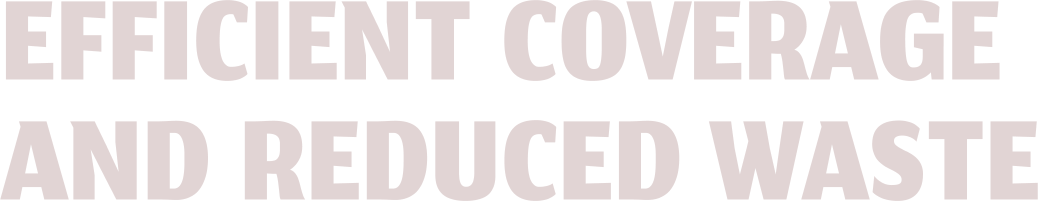 Efficient coverage and reduced waste