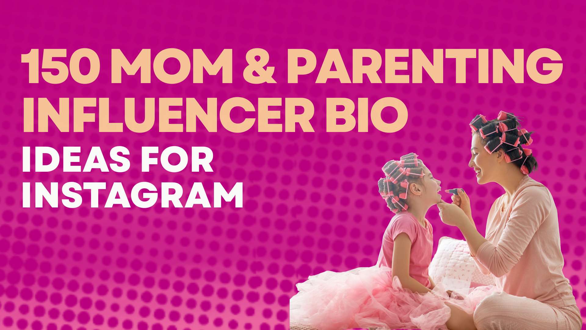 150 Mom and Parenting Influencer Bio Ideas for Instagram
