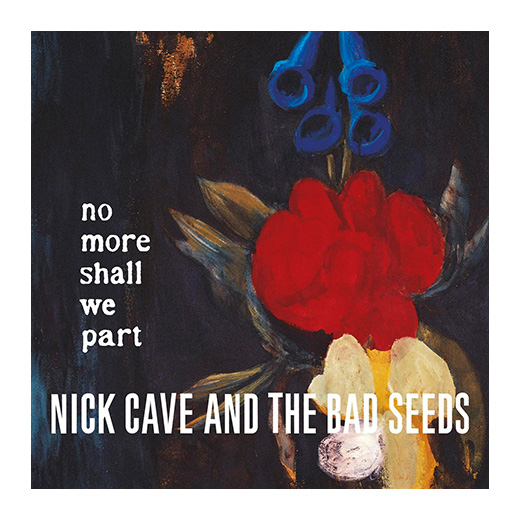  Nick Cave &amp; The Bad Seeds — No More Shall We Part 