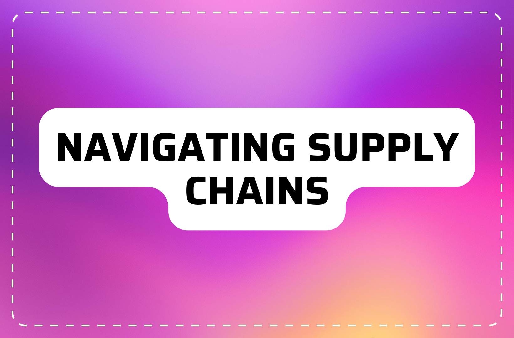 Navigating Global Supply Chains in a Post-Pandemic Economy