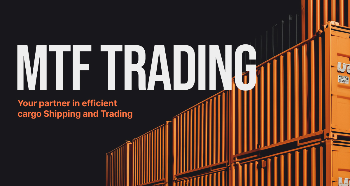 Mtf Logistics MTF TRADING - Your partner in efficient cargo Shipping and Trading