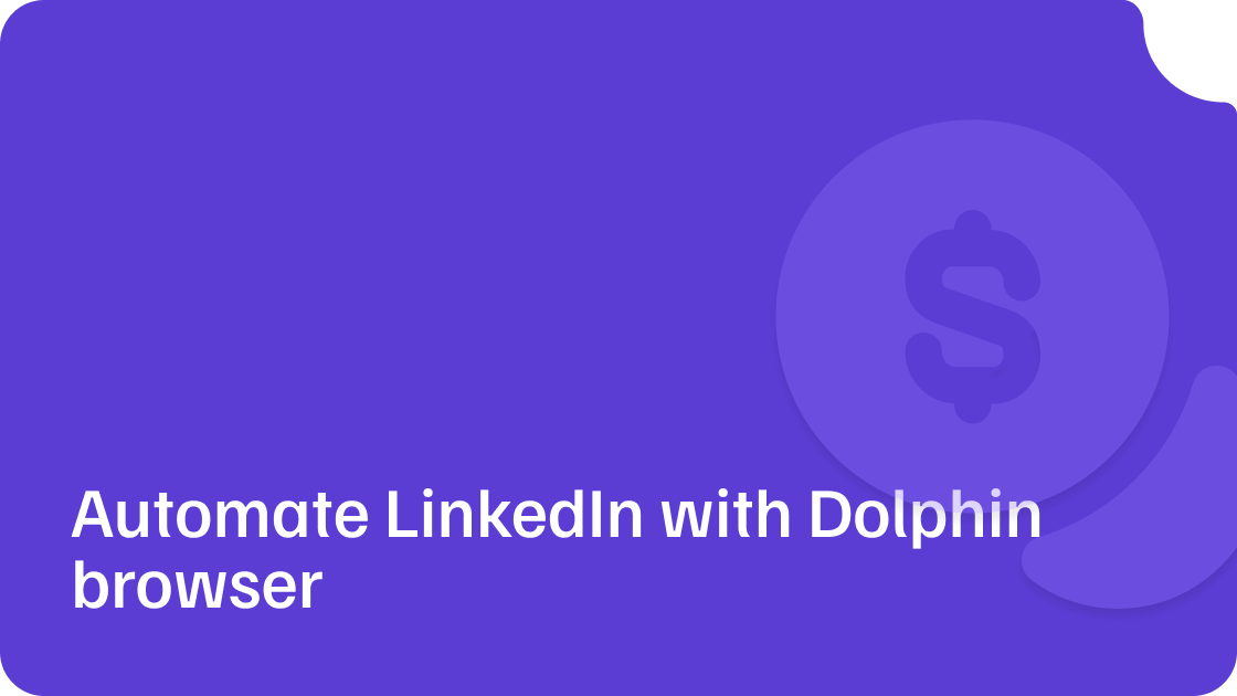 How to begin automating LinkedIn using the Dolphin browser?