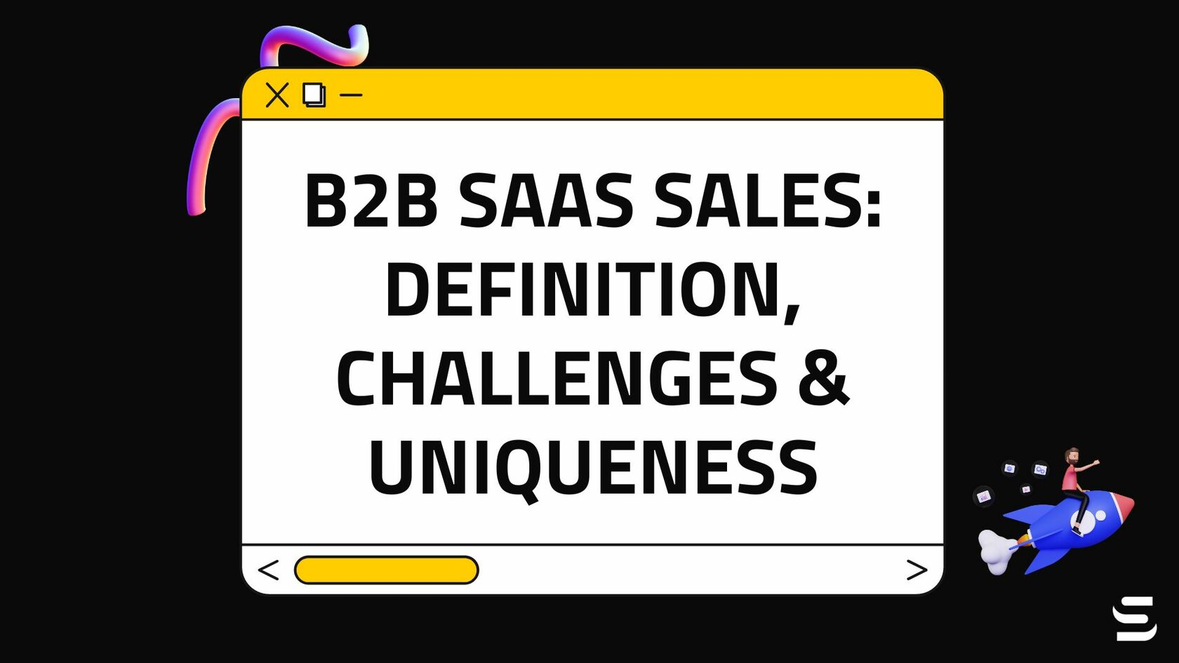 B2B SaaS Sales: Definition, Challenges & Uniqueness