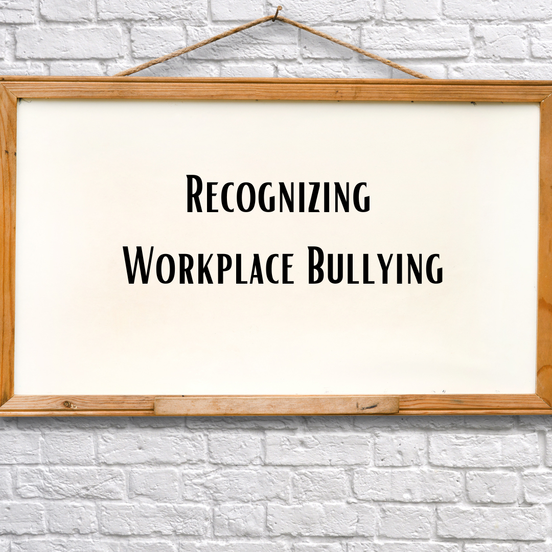 Picture with Recognizing Workplace Bullying on it