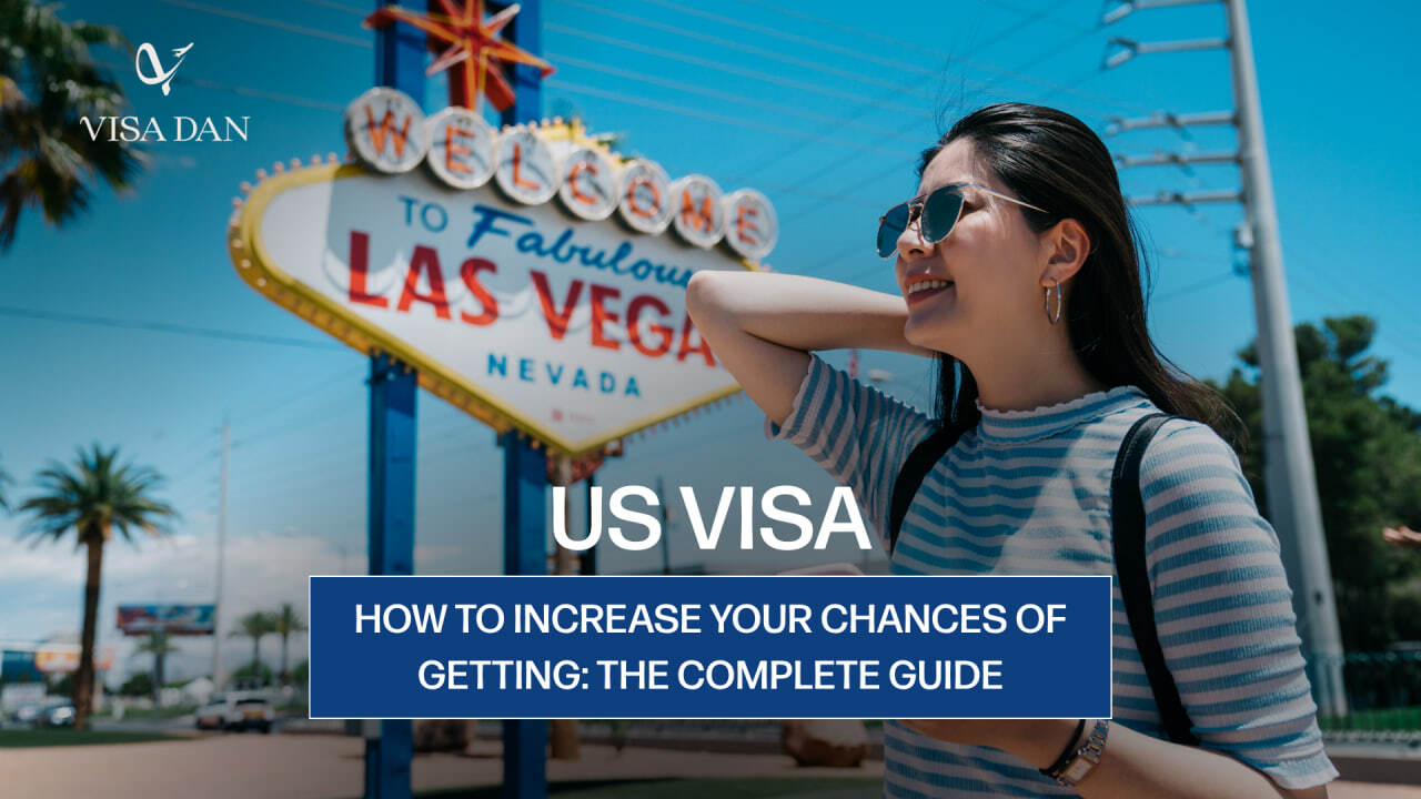How to Increase Your Chances of Getting a U.S. Visa: A Complete Guide