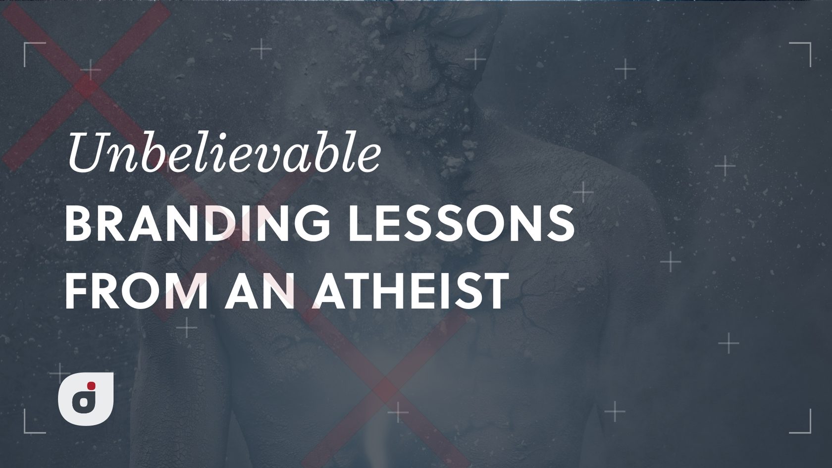 Best Branding Lessons Learned from an Atheist