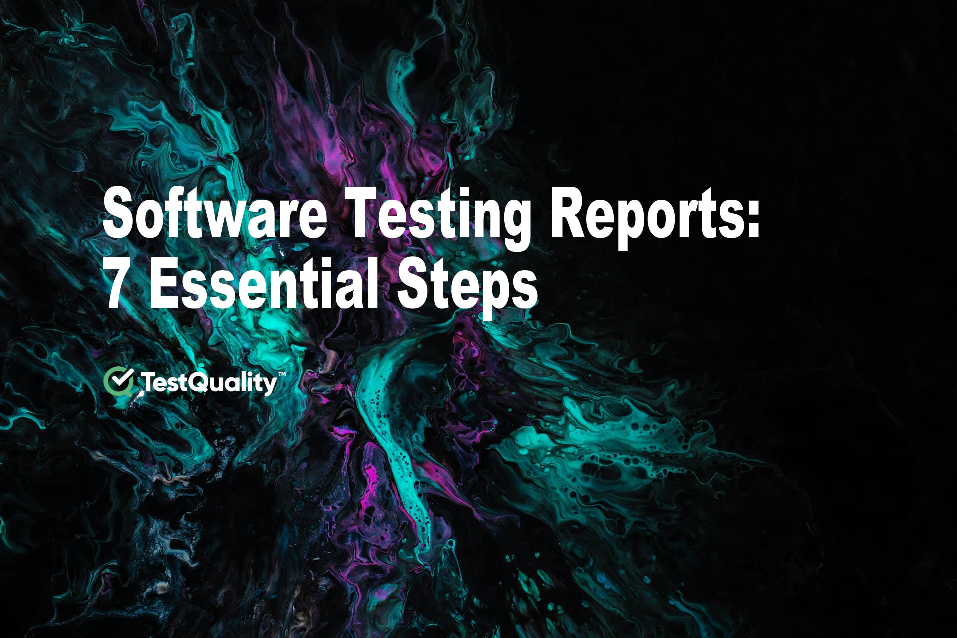 Elevate Your Qa Process 7 Essential Steps For Software Testing Reports
