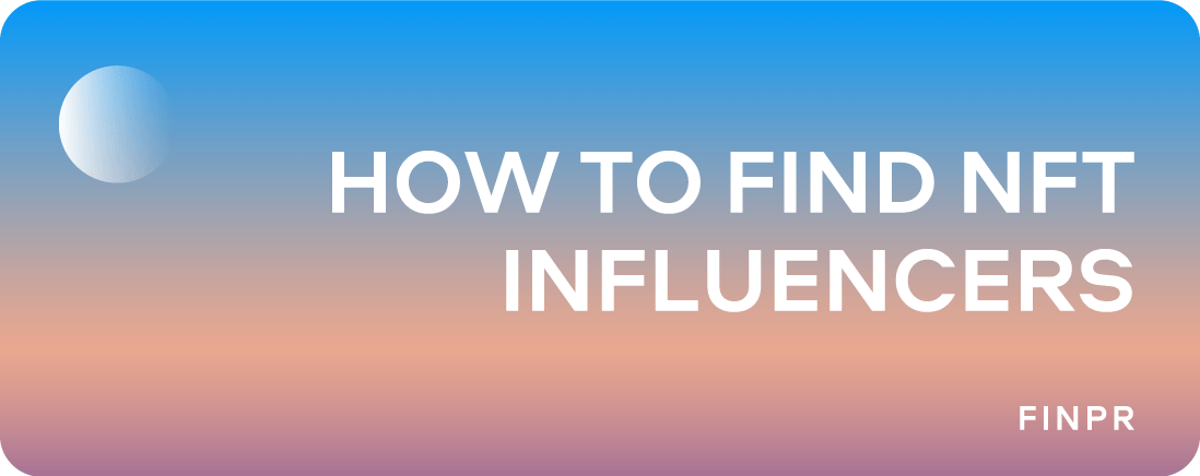 How to Find NFT Influencers: Unleashing the Potential of NFT Influencer Marketing