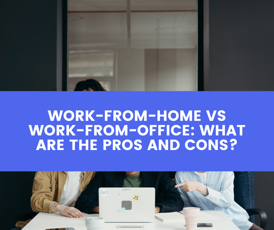 work-from-home-vs-work-from-office-what-are-the-pros-and-cons